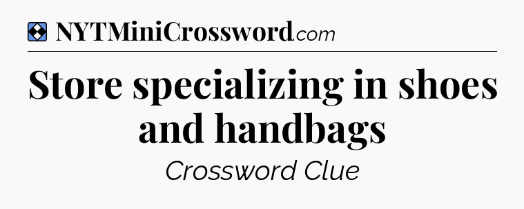 Solution: Store specializing in shoes and handbags - NYT Mini Crossword