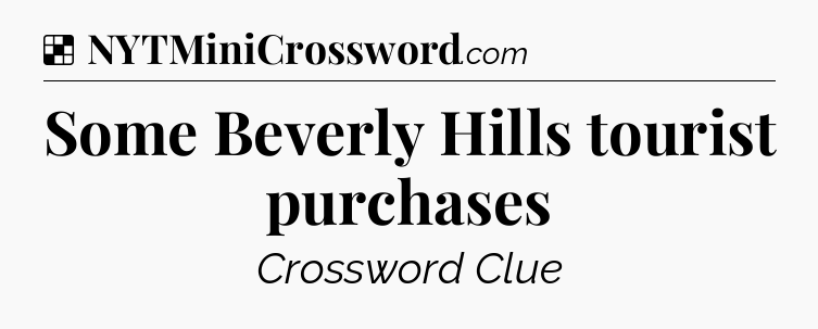 Solution: Some Beverly Hills tourist purchases - NYT Crossword