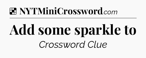 Solution: Add some sparkle to - NYT Crossword