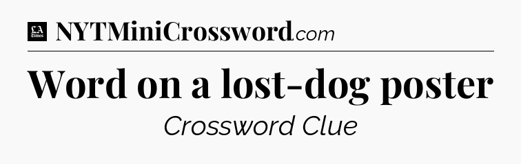 Word on a lost-dog poster - LA Times Crossword