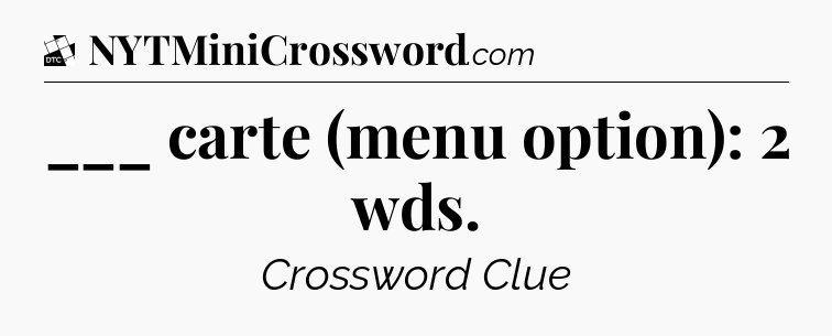 ___ carte (menu option): 2 wds - Daily Themed Classic Crossword