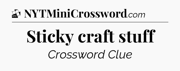 Sticky craft stuff - Daily Themed Classic Crossword