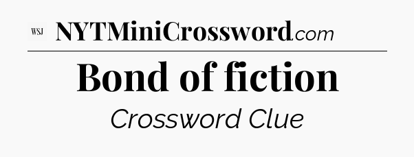 Bond of fiction - WSJ Crossword