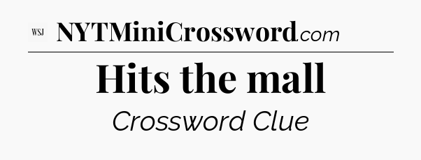 Hits the mall - WSJ Crossword