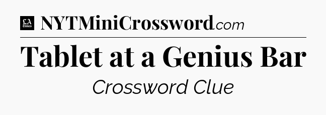 Tablet at a Genius Bar - LA Times Crossword