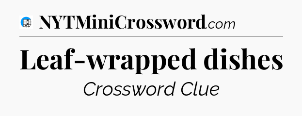 Leaf-wrapped dishes Crossword Clue