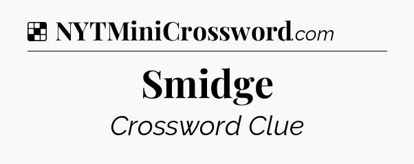 Solution: Smidge - NYT Crossword
