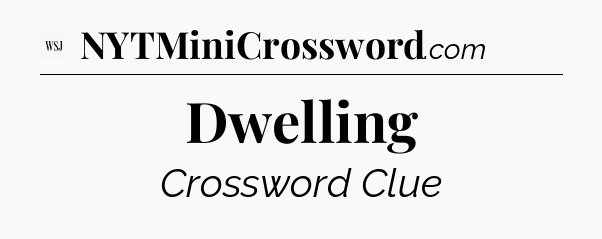 Dwelling - WSJ Crossword