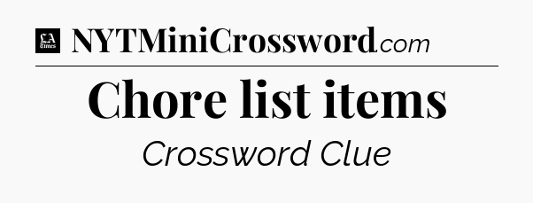 Chore list items - LA Times Crossword