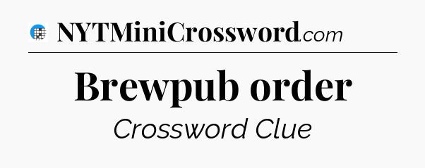 Brewpub order Crossword Clue