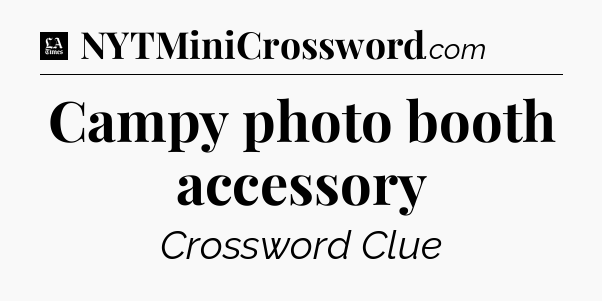 Campy photo booth accessory - LA Times Crossword
