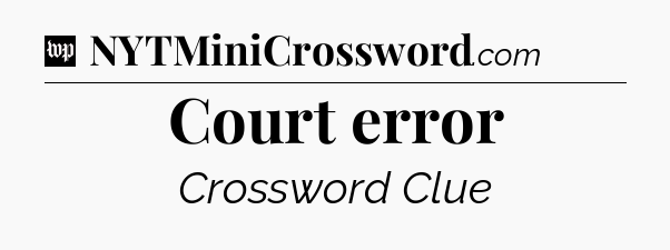 Court error Crossword Clue