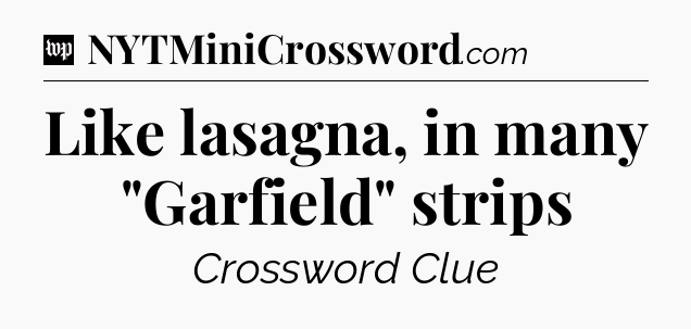 Like lasagna, in many 