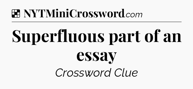 Solution: Superfluous part of an essay - NYT Crossword