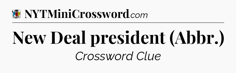 New Deal president (Abbr.) Crossword Clue