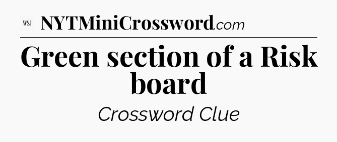 Green section of a Risk board - WSJ Crossword