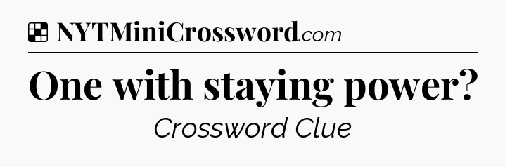 Solution: One with staying power - NYT Crossword