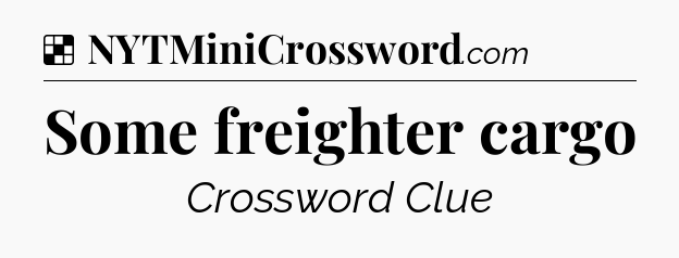 Solution: Some freighter cargo - NYT Crossword