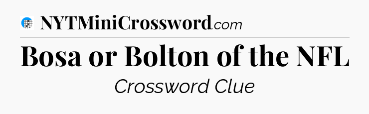 Bosa or Bolton of the NFL Crossword Clue