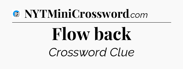 Flow back Crossword Clue