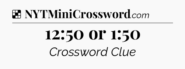 Solution: 12:50 or 1:50 - NYT Crossword