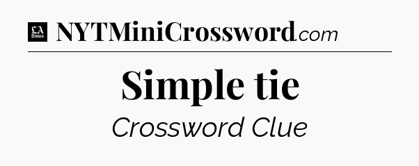 Simple tie - LA Times Crossword