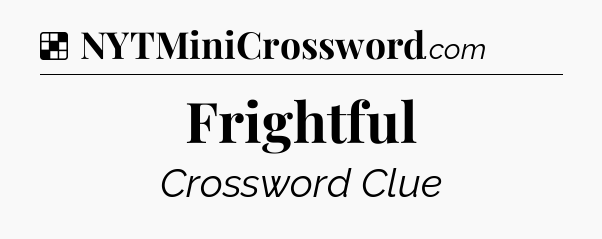 Solution: Frightful - NYT Crossword