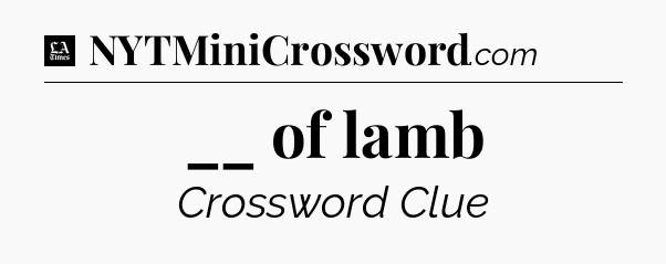 __ of lamb - LA Times Crossword