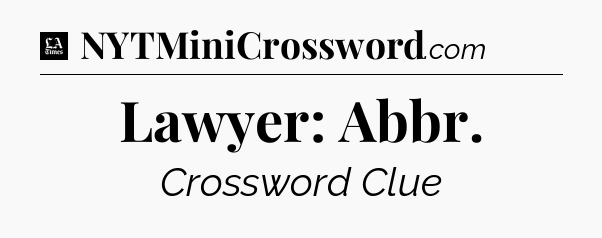 Lawyer: Abbr - LA Times Crossword