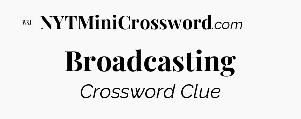 Broadcasting - WSJ Crossword