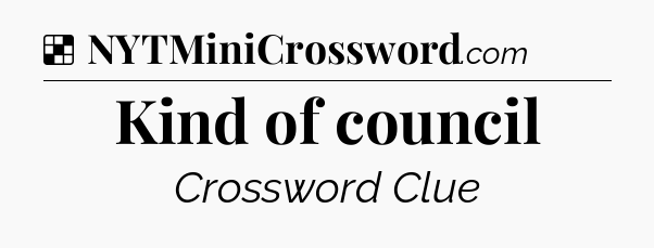 Solution: Kind of council - NYT Crossword