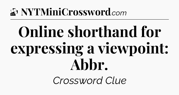 Online shorthand for expressing a viewpoint: Abbr - Daily Themed Classic Crossword