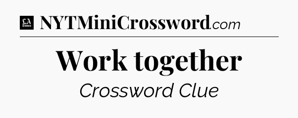Work together - LA Times Crossword