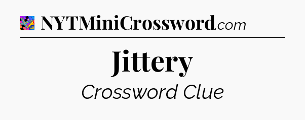Jittery Crossword Clue