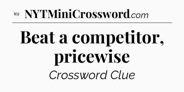 Beat a competitor, pricewise - WSJ Crossword