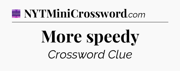 More speedy - Thomas Joseph Crossword