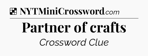 Solution: Partner of crafts - NYT Crossword