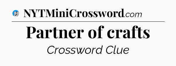 Partner of crafts Crossword Clue
