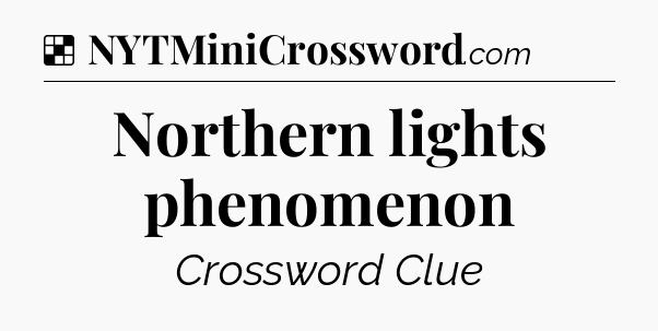 Solution: Northern lights phenomenon - NYT Crossword
