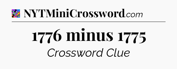 1776 minus 1775 Crossword Clue