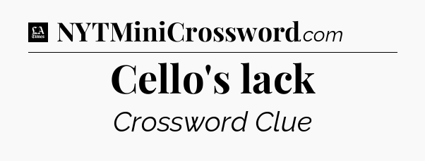 Cello's lack - LA Times Crossword