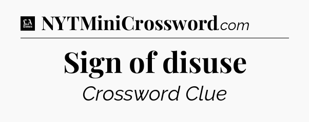 Sign of disuse - LA Times Crossword