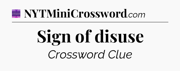 Sign of disuse - Thomas Joseph Crossword