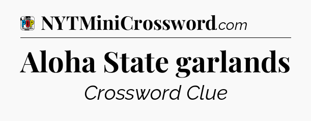 Aloha State garlands Crossword Clue