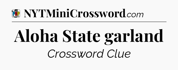 Aloha State garland Crossword Clue