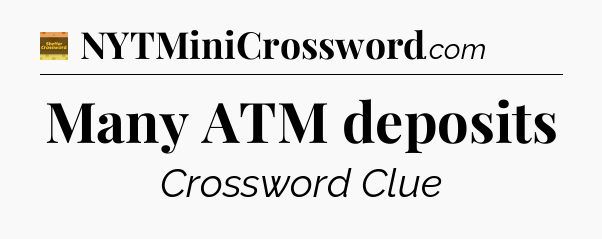 Many ATM deposits - Eugene Sheffer Crossword