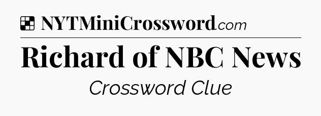 Solution: Richard of NBC News - NYT Crossword