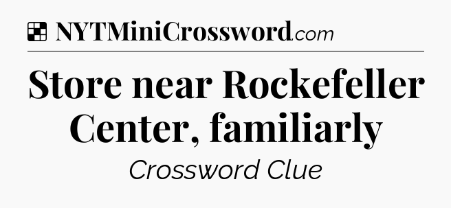 Solution: Store near Rockefeller Center, familiarly - NYT Crossword