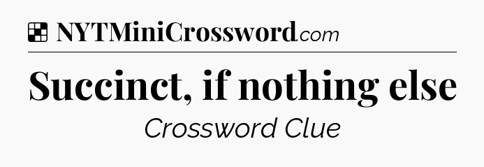 Solution: Succinct, if nothing else - NYT Crossword