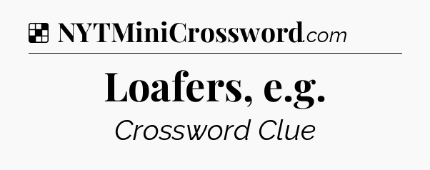 Solution: Loafers, e.g - NYT Crossword